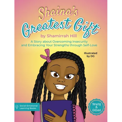 Shaina's Greatest Gift: A Story about Overcoming Insecurity and Embracing Your Strengths through Self-Love - Hardcover