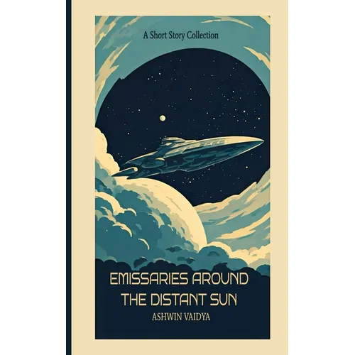 Emissaries Around the Distant Sun: A Short Story Collection - Paperback