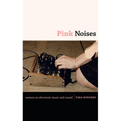 Pink Noises: Women on Electronic Music and Sound - Paperback