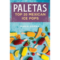 Paletas: Top 20 Mexican Ice Pops - Paperback