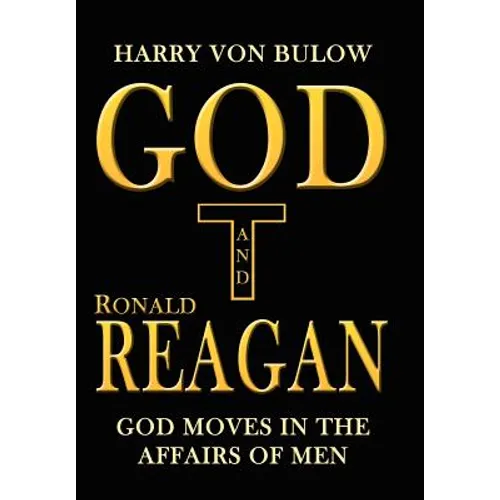God and Ronald Reagan: God moves in the affairs of men - Hardcover