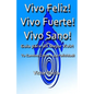 Vivo Feliz, Vivo Fuerte, Vivo sano!: Guia Para Un Mejor Vivir! - Paperback