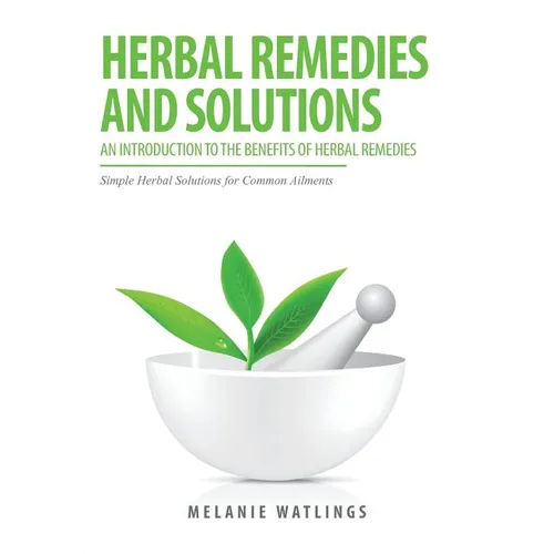 Herbal Remedies & Solutions: An Introduction to the Benefits of Herbal Remedies - Paperback