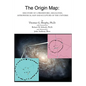 The Origin Map: Discovery of a Prehistoric, Megalithic, Astrophysical Map and Sculpture of the Universe - Paperback