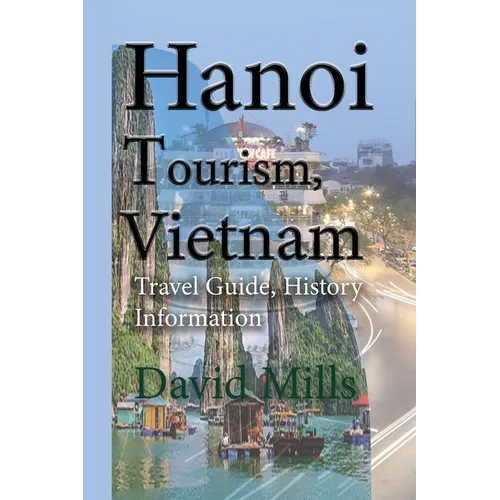Hanoi Tourism, Vietnam: Travel Guide, History Information - Paperback
