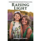 Raising Light: A Memoir of Faith, Family, and the Miracles That Shape Us - Hardcover