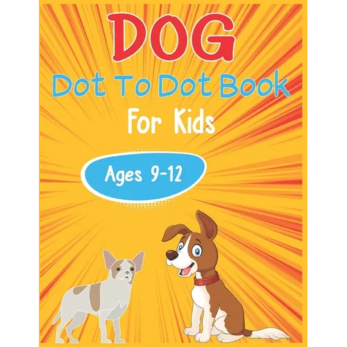 Dog Dot to Dot Book For Kids Ages 9-12: Connect the dot Activities for Learning - Paperback