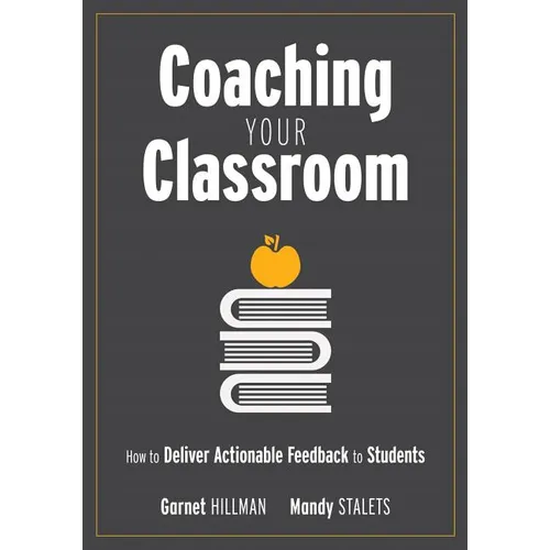 Coaching Your Classroom: How to Deliver Actionable Feedback to Students (Coaching Students in the Classroom Through Effective Feedback) - Paperback