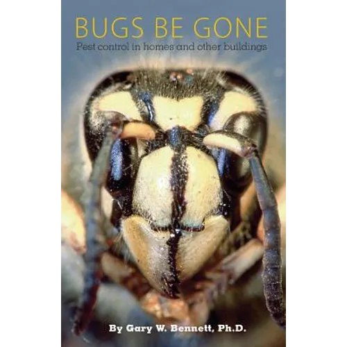 Bugs Be Gone: Pest control in homes and other buildings - Paperback