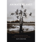 Animate Planet: Making Visceral Sense of Living in a High-Tech Ecologically Damaged World - Paperback
