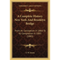 A Complete History New York And Brooklyn Bridge: From Its Conception In 1866 To Its Completion In 1883 (1883) - Paperback
