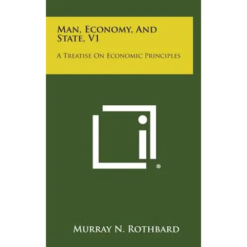 Man, Economy, and State, V1: A Treatise on Economic Principles - Hardcover