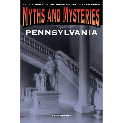 Myths and Mysteries of Pennsylvania: True Stories Of The Unsolved And Unexplained - Paperback