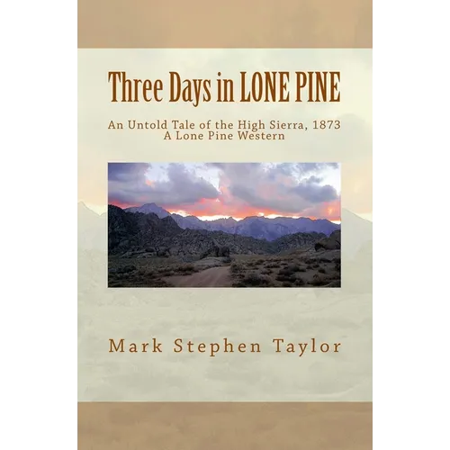 Three Days in LONE PINE: An Untold Tale of the High Sierra, 1873 - Paperback