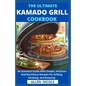 The Ultimate Kamado Grill Cookbook: An Essential Guide With Simple, Delicious And Nutritious Recipes For Grilling, Smoking, And Roasting - Paperback