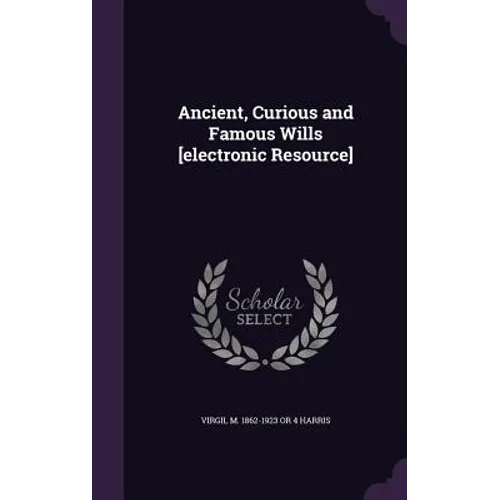Ancient, Curious and Famous Wills [electronic Resource] - Hardcover
