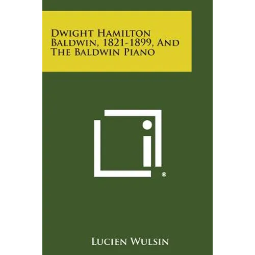 Dwight Hamilton Baldwin, 1821-1899, and the Baldwin Piano - Paperback