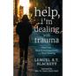Help, I'm Dealing with Trauma: Real Talk, Real Encouragement, and Real Healing - Paperback