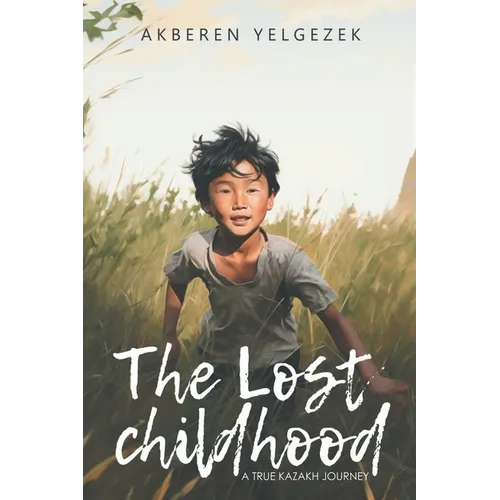 The Lost Childhood: A True Kazakh Journey - Paperback