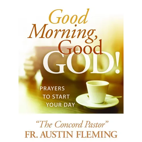 Good Morning, Good God! Prayers to Start Your Day - Paperback