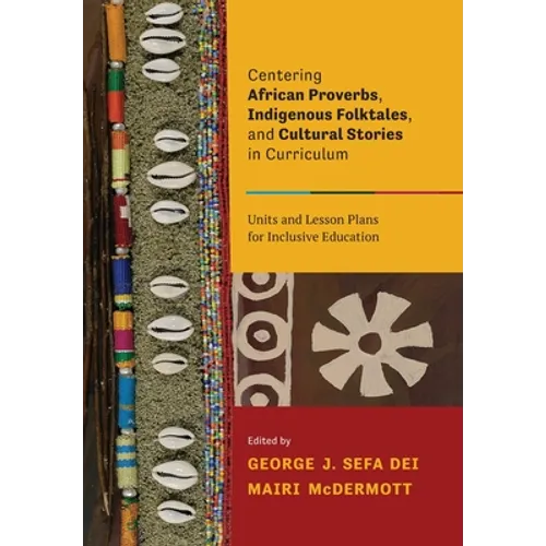 Centering African Proverbs, Indigenous Folktales, and Cultural Stories in Curriculum: Units and Lesson Plans for Inclusive Education - Paperback