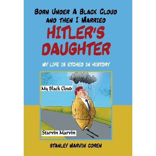 Born Under a Black Cloud and Then I Married Hitler's Daughter: My Life Is Etched in History - Hardcover