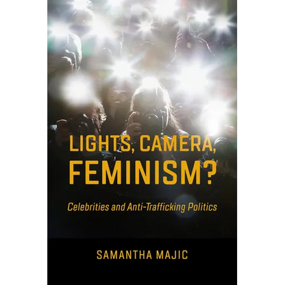 Lights, Camera, Feminism?: Celebrities and Anti-Trafficking Politics - Paperback