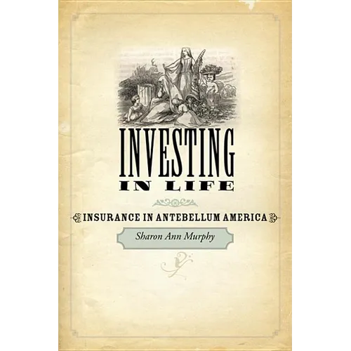 Investing in Life: Insurance in Antebellum America - Paperback