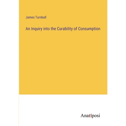 An Inquiry into the Curability of Consumption - Paperback