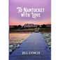 To Nantucket With Love: An Epic Love Story - Paperback