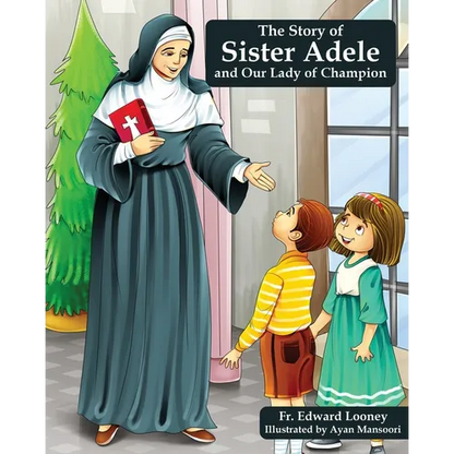 The Story of Sister Adele and Our Lady of Champion - Paperback