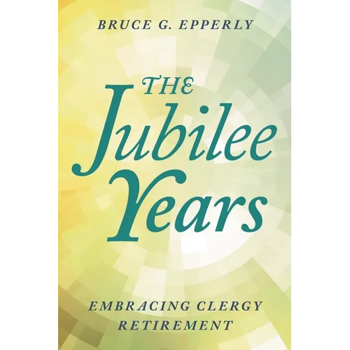 The Jubilee Years: Embracing Clergy Retirement - Paperback