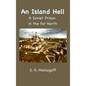 An Island Hell: A Soviet Prison in the Far North - Hardcover