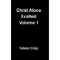 Christ Alone Exalted Volume 1 - Hardcover