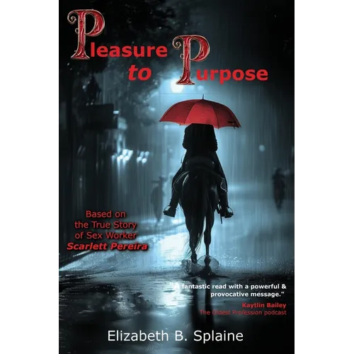 Pleasure to Purpose: Based on the True Story of Sex Worker Scarlett Pereira - Paperback