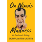 On Nixon's Madness: An Emotional History - Hardcover