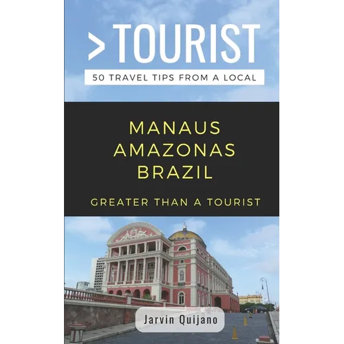 Greater Than a Tourist-Manaus Amazonas Brazil: 50 Travel Tips from a Local - Paperback