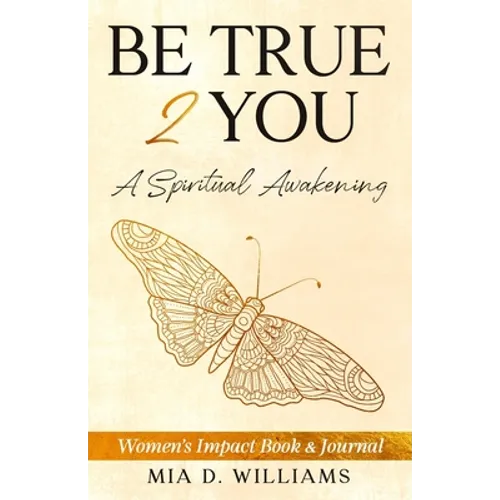Be True 2 You: A Spiritual Awakening: Women's Impact Book & Journal - Paperback