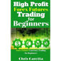 High Profit Forex Futures Trading for Beginners: Forex Futures Currency Trading for Beginners - Paperback