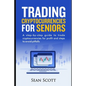 Trading Cryptocurrencies for Seniors: A Step-by-Step Guide to Trade Cryptocurrencies for Profit and Steps to Avoid Pitfalls - Paperback
