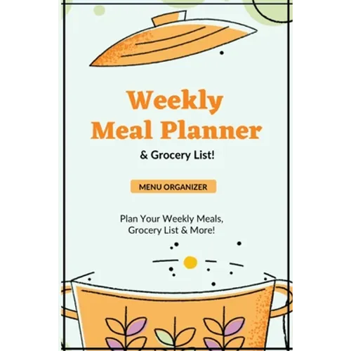 Weekly Meal Planner: Planning Menu & Meals Week By Week, Grocery Shopping List, Food Plan, Notebook, Journal - Paperback