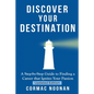 Discover Your Destination: Determine What Truly Motivates You, Uncover Your Core Values, Find a Career Filled with Passion and Purpose and Set Go - Paperback