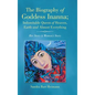 The Biography of Goddess Inanna; Indomitable Queen of Heaven, Earth and Almost Everything: Her Story is Women's Story - Hardcover