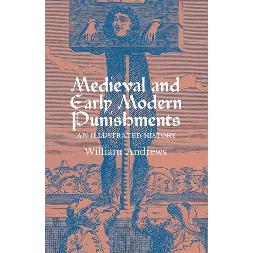 Medieval and Early Modern Punishments: An Illustrated History - Paperback