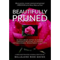 Beautifully Pruned: 10 Days Brain Detox To Rewire Thoughts Related To Trauma, Un-Forgiveness, Resentment & Self-Pity - Paperback