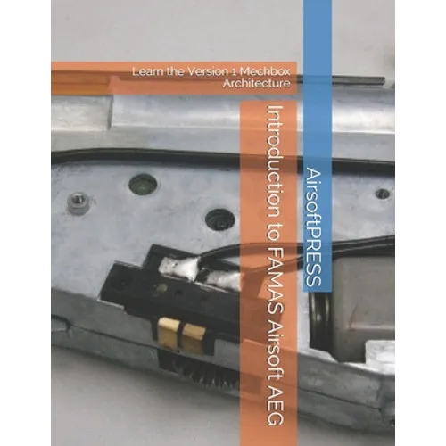 Introduction to FAMAS Airsoft AEG: Learn the Version 1 Mechbox Architecture - Paperback