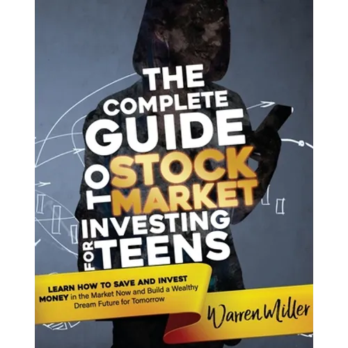 The Complete Guide to Stock Market Investing for Teens: Learn How to Save and Invest Money in the Market Now and Build a Wealthy Dream Future for Tomo - Paperback