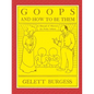 GOOPS AND HOW TO BE THEM - A Manual of Manners for Polite Infants Inculcating many Juvenile Virtues Both by Precept and Example With Ninety Drawings - Paperback