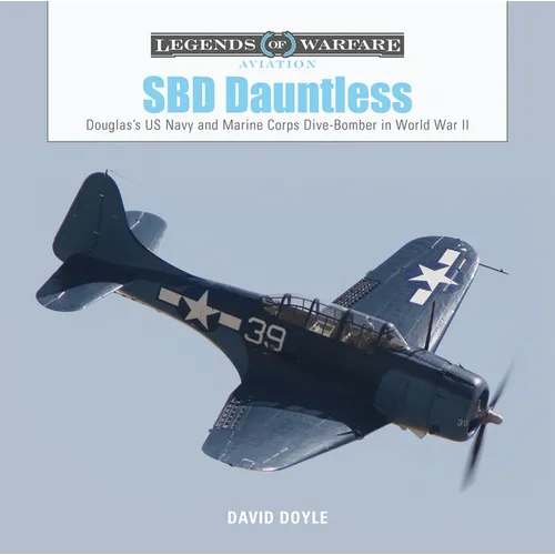SBD Dauntless: Douglas's US Navy and Marine Corps Dive-Bomber in World War II - Hardcover
