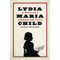 Lydia Maria Child: A Radical American Life - Hardcover